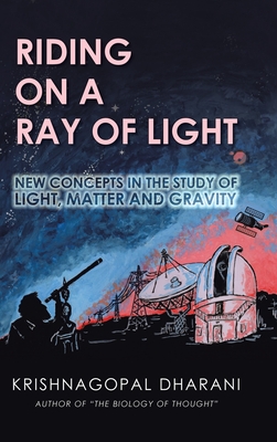 Riding on a Ray of Light: New Concepts in the Study of Light, Matter and Gravity - Dharani, Krishnagopal