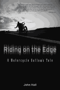 Riding on the Edge: A Motorcycle Outlaw's Tale