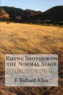 Riding Shotgun on the Normal Stage: The Surprising Story of What Happens When in 1875, a Tarahumara Indian, from the Sierra Madre Mountains of Mexico Suddenly Arrives in the Western Town of Normal.