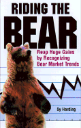 Riding the Bear: Reap Huge Gains by Recognizing a Bear or Bull Market