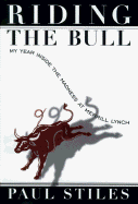 Riding the Bull:: My Year in the Madness at Merrill Lynch - Stiles, Paul