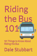 Riding the Bus 101: 101 Things to Know About Riding the Bus