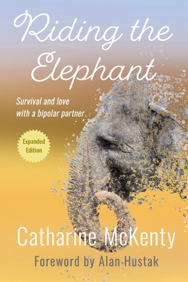 Riding the Elephant: Survival and Love with a Bipolar Partner - McKenty, Catharine