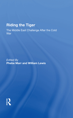 Riding The Tiger: The Middle East Challenge After The Cold War - Marr, Phebe, and Lewis, William