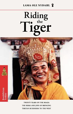 Riding the Tiger: Twenty Years on the Road: The Risks and Joys of Bringing Tibetan Buddhism to the West - Nydahl, Lama Ole, and Aronoff, Carol A (Editor)