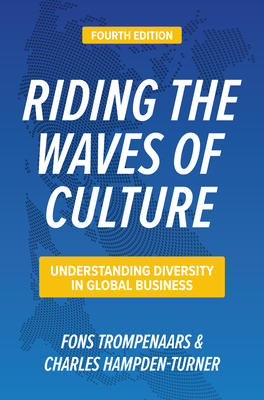 Riding the Waves of Culture, Fourth Edition: Understanding Diversity in Global Business - Trompenaars, Fons, and Hampden-Turner, Charles