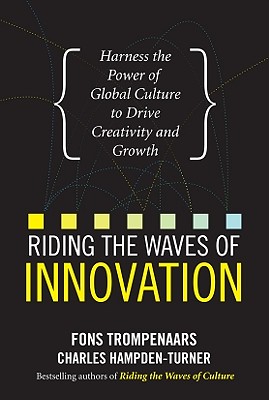 Riding the Waves of Innovation: Harness the Power of Global Culture to Drive Creativity and Growth - Trompenaars, Fons, Mr., and Hampden-Turner, Charles