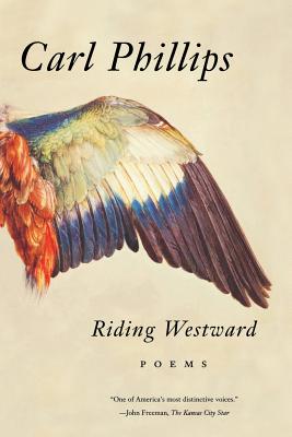 Riding Westward: Poems - Phillips, Carl