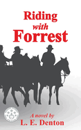 Riding With Forrest: The Memoir of John Barrett, Escort Company, Forrest's Cavalry, CSA, during the War Between the States (A Novel)