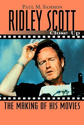 Ridley Scott: Close Up: The Making of His Movies - Sammon, Paul M