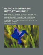 Ridpath's Universal History: An Account of the Origin, Primitive Condition, and Race Development of the Greater Divisions of Mankind, and Also of the Principal Events in the Evolution and Progress of Nations from the Beginnings of the Civilized Life to Th
