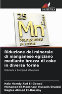 Riduzione del minerale di manganese egiziano mediante brezza di coke in diverse forme