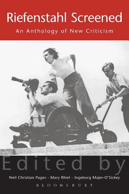 Riefenstahl Screened: An Anthology of New Criticism - Pages, Neil Christian (Editor), and Majer O'Sickey, Ingeborg (Editor), and Rhiel, Mary (Editor)