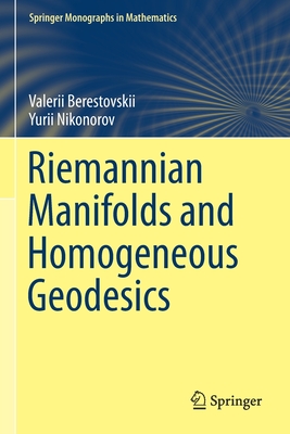 Riemannian Manifolds and Homogeneous Geodesics - Berestovskii, Valerii, and Nikonorov, Yurii