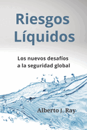 Riesgos Lquidos: Los nuevos desafos a la seguridad global