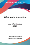 Rifles And Ammunition: And Rifle Shooting (1915)