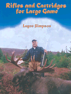 Rifles and Cartridges for Large Game: From Deer to Bear--Advice on the Choice of a Rifle - Simpson, Layne, and Weatherby, Ed (Foreword by)