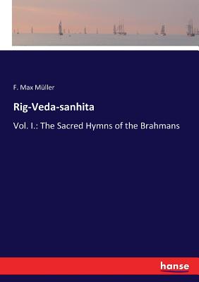Rig-Veda-sanhita: Vol. I.: The Sacred Hymns of the Brahmans - Mller, F Max