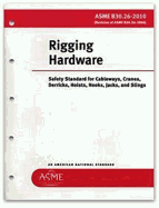 Rigging Hardware: Safety Standardfor Cableways, Cranes, Derricks, Ho Ists, Hooks, Jacks, and Slings