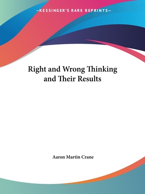Right and Wrong Thinking and Their Results - Crane, Aaron Martin