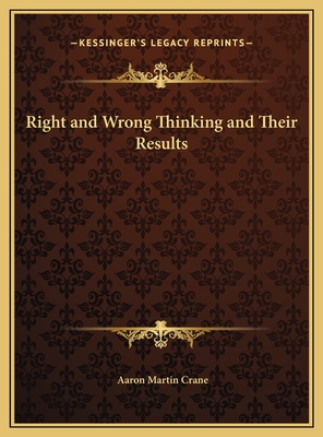 Right and Wrong Thinking and Their Results - Crane, Aaron Martin
