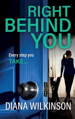 Right Behind You: A completely gripping, unforgettable psychological thriller from Diana Wilkinson - Wilkinson, Diana