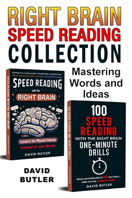 Right Brain Speed Reading Collection: Mastering Words and Ideas ("Speed Reading with the Right Brain" & "100 Speed Reading with the Right Brain One-Minute Drills" Combo) - Butler, David