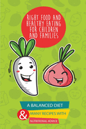 Right food and healthy eating for children and families: A Balanced Diet with many Recipes and Great Nutritional Advice