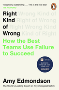Right Kind of Wrong: How the Best Teams Use Failure to Succeed