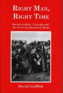 Right Man, Right Time: David Griffith, 'Clwydfardd', the First Archdruid of Wales - Griffith, David