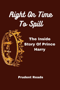 Right On Time To Spill: The Inside Story Of Prince Harry