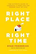 Right Place, Right Time: The Ultimate Guide to Choosing a Home for the Second Half of Life