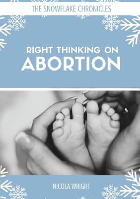 Right Thinking on Abortion - Wright, Nicola, and Franklin, Roger (Introduction by)