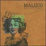 Right Time - Maluco