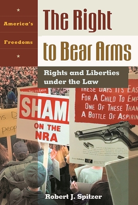 Right to Bear Arms: Rights and Liberties Under the Law - Spitzer, Robert J, and Stephenson, Donald Grier, Jr. (Editor)