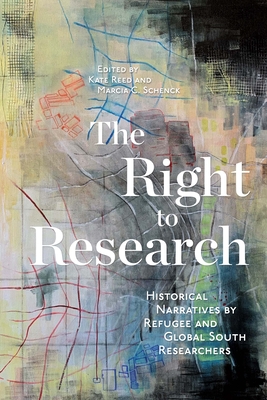 Right to Research: Historical Narratives by Refugee and Global South Researchers - Reed, Kate (Editor)