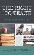 Right to Teach: Creating Spaces for Teacher Agency
