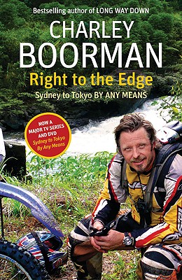 Right to the Edge: Sydney to Tokyo by Any Means - Boorman, Charley, and Gulvin, Jeff