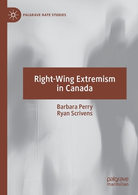 Right-Wing Extremism in Canada - Perry, Barbara, and Scrivens, Ryan