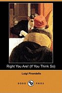 Right You Are! (If You Think So) (Dodo Press)
