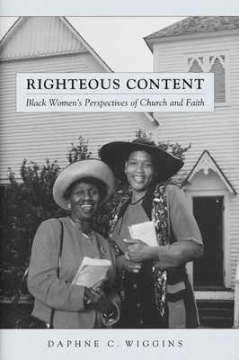 Righteous Content: Black Women's Perspectives of Church and Faith - Wiggins, Daphne C