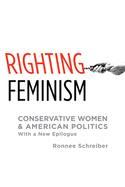 Righting Feminism: Conservative Women and American Politics