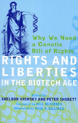 Rights and Liberties in the Biotech Age: Why We Need a Genetic Bill of Rights - Billings, Paul R, and Krimsky, Sheldon, Professor (Editor), and Shorett, Peter (Editor)