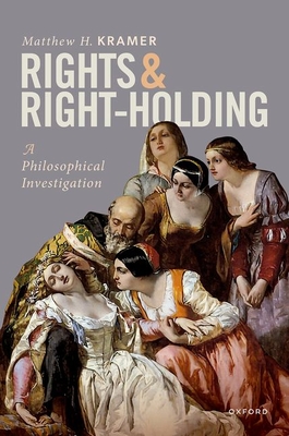 Rights and Right-Holding: A Philosophical Investigation - Kramer, Matthew H.