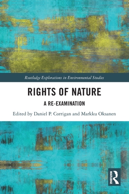 Rights of Nature: A Re-examination - Corrigan, Daniel P (Editor), and Oksanen, Markku (Editor)