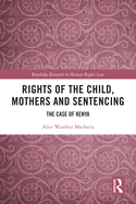 Rights of the Child, Mothers and Sentencing: The Case of Kenya