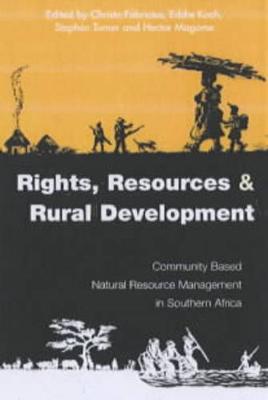 Rights Resources and Rural Development: Community-Based Natural Resource Management in Southern Africa - Fabricius, Christo (Editor), and Koch, Eddie (Editor), and Turner, Stephen (Editor)
