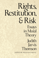 Rights, Restitution, and Risk: Essays in Moral Theory
