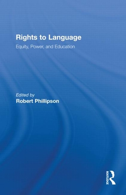 Rights to Language: Equity, Power, and Education - Phillipson, Robert (Editor)