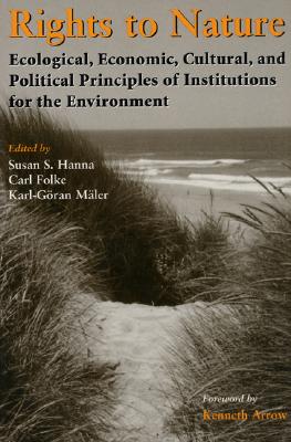 Rights to Nature: Cultural, Economic, Political, and Economic Principles of Institutions for the Environment - Hanna, Susan (Editor), and Folke, Carl (Editor), and Maler, Karl-Goran (Editor)